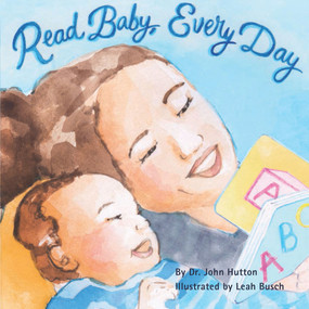 Read Baby, Every Day by John Hutton, Leah Busch, 9781936669349