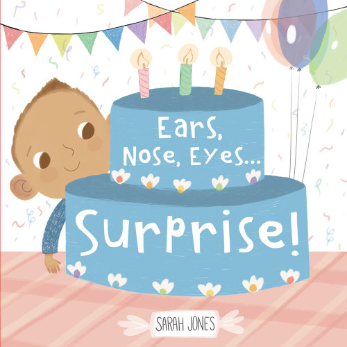 Ears, Nose, Eyes...Surprise! by Sarah Jones, 9781936669622