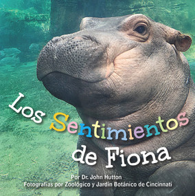 Los Sentimientos de Fiona (Spanish Edition) by John Hutton, Cincinnati Zoo & Botanical Garden, 9781936669745