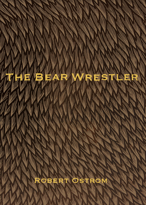 The Bear Wrestler by Robert Ostrom, 9781947817784