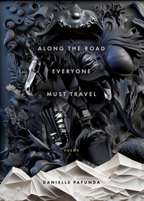 Along the Road Everyone Must Travel by Danielle Pafunda, 9781947817807