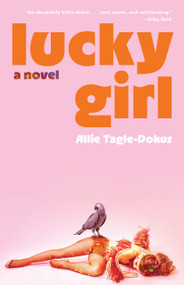 Lucky Girl (A Novel) by Allie Tagle-Dokus, 9781963108620