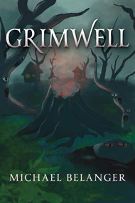 Grimwell by Michael Belanger, 9781960456090