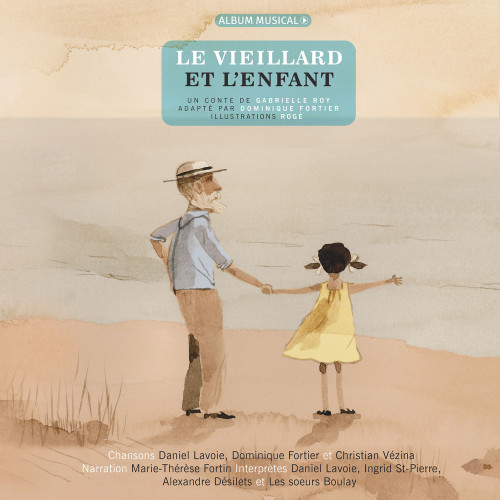Le vieillard et l'enfant by Gabrielle Roy, Dominique Fortier, Rogé __, Daniel Lavoie, 9782924774564