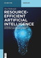 Resource-Efficient Artificial Intelligence (Probabilistic Machine Learning on Ultra-Low-Power Systems) by Nico Piatkowski, 9783110721058