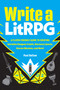 Write a LitRPG (A Player-Friendly Guide to Creating Narrative Dungeon Crawls, Discovery Quests, Rescue Missions, and More!) by Paul Bellow, 9781507227879