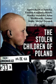 The Stolen Children of Poland by Agnieszka Was-Turecka, Ewelina Karpinska-Morek, Monika Sieradzka, Artur Wróblewski, Tomasz Majta, Michal Drzonek, 9781592116577