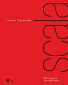 Functional Programming in Scala by Paul Chiusano, Rúnar Bjarnason, 9781617290657