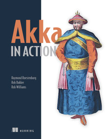 Akka in Action by Raymond Roestenburg, Rob Bakker, Rob Williams, 9781617291012