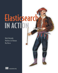 Elasticsearch in Action by Radu Gheorghe, Matthew Lee Hinman, Roy Russo, 9781617291623