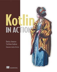 Kotlin in Action by Dmitry Jemerov, Svetlana Isakova, 9781617293290