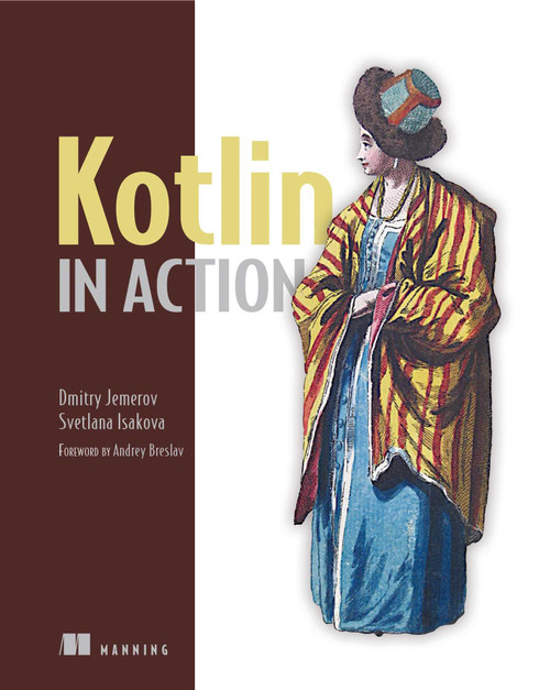 Kotlin in Action by Dmitry Jemerov, Svetlana Isakova, 9781617293290