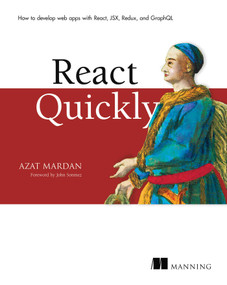 React Quickly (Painless web apps with React, JSX, Redux, and GraphQL) by Azat Mardan, 9781617293344