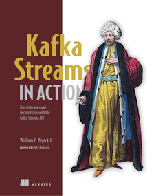Kafka Streams in Action (Real-time apps and microservices with the Kafka Streams API) by Bill Bejeck, 9781617294471