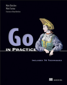 Go in Practice (Includes 70 Techniques) by Matt Butcher, Matt Farina, 9781633430075