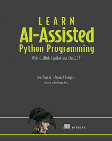 Learn AI-assisted Python Programming (With GitHub Copilot and ChatGPT) by Leo Porter, Daniel Zingaro, 9781633437784