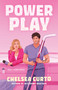 Power Play (A Novel) by Chelsea Curto, 9781668263938