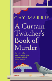A Curtain Twitcher's Book of Murder (Darkly funny, quirky and surprising -- discover the debut readers are loving!) by Gay Marris, 9781835010112