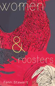 women and roosters by Fenn Stewart, Fenn Stewart, 9781771669474