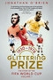 Glittering Prize (The Story of The FIFA World Cup Volume I, 1930-1978) by Jonathan O'Brien, 9781836801788