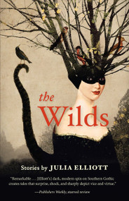The Wilds by Julia Elliott, 9781935639923
