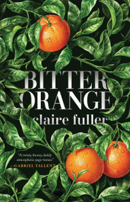 Bitter Orange (A Novel) by Claire Fuller, 9781947793156