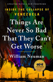 Things Are Never So Bad That They Can't Get Worse (Inside the Collapse of Venezuela) by William Neuman, 9781250473745