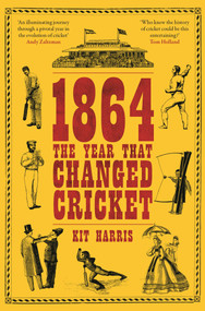 1864: The Year That Changed Cricket by Kit Harris, 9781399435079