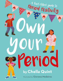 Own Your Period (A Fact-filled Guide to Period Positivity) by Chella Quint, Giovana Medeiros, 9780711256644