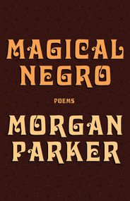 Magical Negro by Morgan Parker, 9781947793187