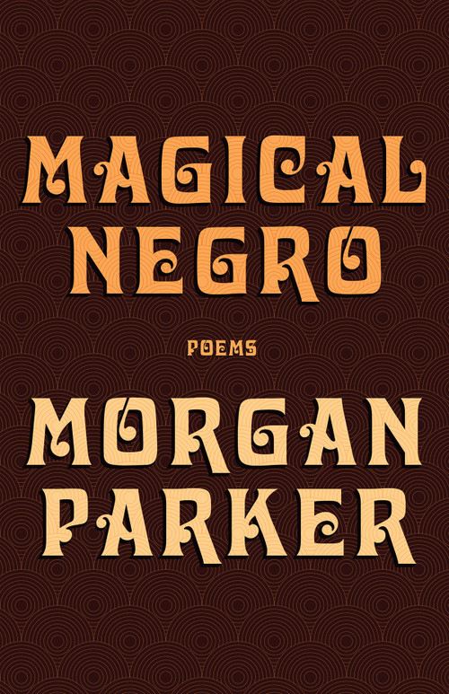 Magical Negro by Morgan Parker, 9781947793187