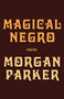 Magical Negro by Morgan Parker, 9781947793187