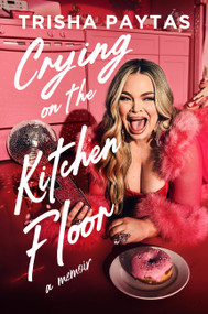 Crying on the Kitchen Floor (A Memoir) by Trisha Paytas, 9781538781173