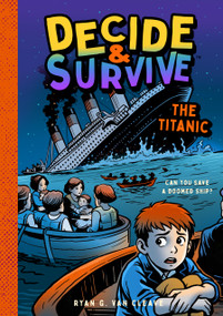 Decide & Survive: The Titanic by Ryan G. Van Cleave, Sona & Jacob, 9781638192480