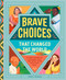 Brave Choices That Changed the World (35 True Stories of Choosing What Was Right Over What Was Easy) by Christy Monson, 9781638192503