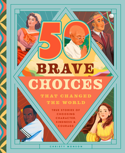 35 Brave Choices That Changed the World (True Stories of Choosing Character, Kindness & Courage) by Christy Monson, 9781638192503