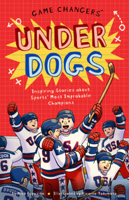 Game Changers: Underdogs (Inspiring Stories for Kids About Sports' Most Unbelievable Moments, from Improbable Upsets to Historic Triumphs) by Nick Esposito, Ricardo Tokumoto, 9781638192589
