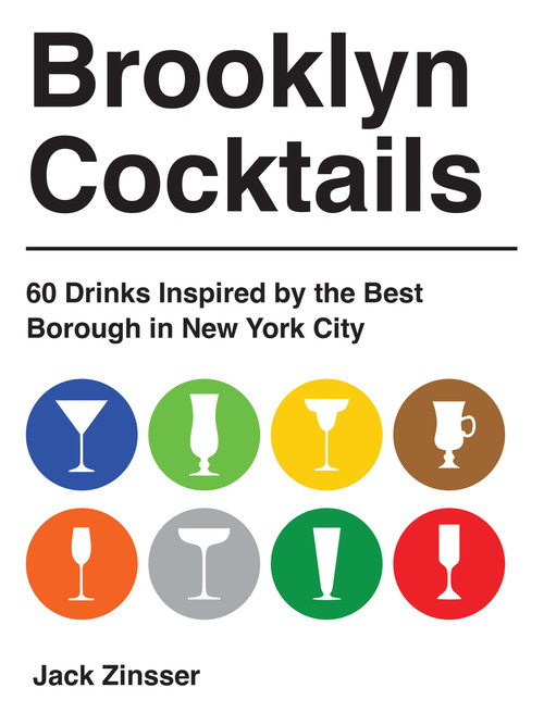 Brooklyn Cocktails (60 Drinks Inspired by the Best Borough in New York City) by Jack Zinsser, 9781646049585
