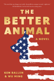 The Better Animal (A Novel) by Ken Ballen, Wu Ming (Anonymous), 9781646049660