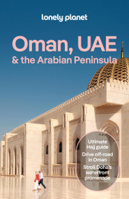 Lonely Planet Oman, UAE & Arabian Peninsula by Tharik Hussain, Jade Bremner, Orlando Crowcroft, Marc Di Duca, Anthony Ham, Lauren Keith, Christabel Lobo, Sanad Tabbaa, Jenny Walker, 9781788684453