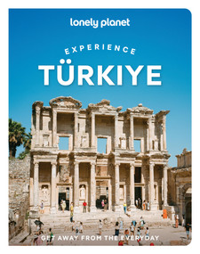 Lonely Planet Experience Turkiye by Virginia Maxwell, Mark Elliott, Mary Fitzpatrick, Anthony Ham, Jennifer Hattam, Owen Morton, 9781806533275