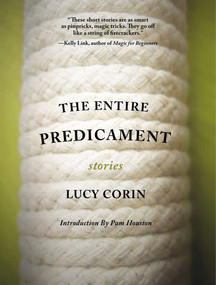 The Entire Predicament by Lucy Corin, Pam Houston, 9780977698981