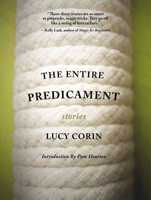 The Entire Predicament by Lucy Corin, Pam Houston, 9780977698981