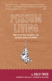 Possum Living (How to Live Well Without a Job and with (Almost) No Money) by Dolly Freed, David Gates, 9780982053935