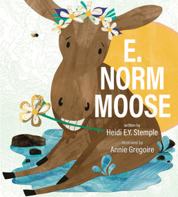 E. Norm Moose by Heidi E.Y. Stemple, Annie Gregoire, 9781939017437