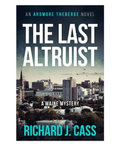 The Last Altruist (A Maine Mystery) by Richard J. Cass, 9781952143786