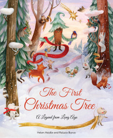 The First Christmas Tree (A Legend from Long Ago) by Helen Haidle, Raluca Burca, 9781958325582