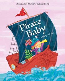 Pirate Baby (A Booty-ful Tale) by Monica Acker, Susana Soto, 9781958325605