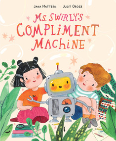 Ms. Swirly's Compliment Machine by Jana Mattern, Judit Orosz, 9781958325643