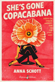 She's Gone Copacabana (Essays on Appetite, Audacity, and Oh for F*ck's Sake) by Anna Schott, 9798994842126